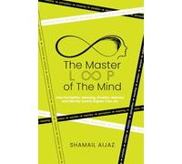 The Master Loop of the Mind: How Perception, Meaning, Emotion, Memory, and Identity Quietly Repeat Your Life