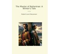 The Master of Ballantrae: A Winter's Tale (Classic Books)