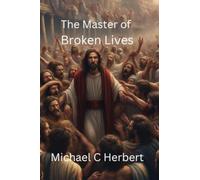 The Master of Broken Lives: Based on the hit song by MercyMe The Hurt and the Healer