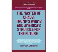 The Master Of Chaos: Trump's Whims And America's Struggle For The Future (Essays, Reports and Analyses)