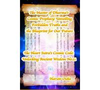 The Master of Dharma's Cosmic Prophecy: Unveiling Forbidden Truths and the Blueprint for Our Future (The Heart Sutra's Cosmic Code: Unlocking Ancient Wisdom)