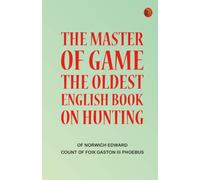 The Master of Game: The Oldest English Book on Hunting