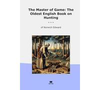 The Master of Game: The Oldest English Book on Hunting (Classic Books)