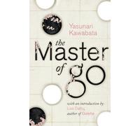 The Master of Go: A suspenseful novella of tradition and modernity from Japan's 1968 winner of the Nobel Prize for Literature