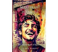 The Master of Pleasure: The Ancient Craft of Enjoyment (Roots Living - Ancient Wisdom for a Life That Matters)