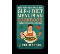 The Master Path to GLP-1 Diet Meal Plan Cookbook for Beginners and Seniors