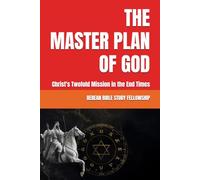 THE MASTER PLAN OF GOD: Christ's Twofold Mission in the End Times