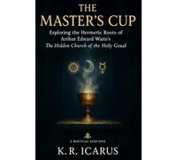 The Master’s Cup: Exploring the Hermetic Roots of Arthur Edward Waite’s The Hidden Church of the Holy Graal (A Mystical Deep Dive)