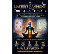 The Master’s Handbook of Drugless Therapy: Practical Reiki, Pranic & Chakra Healing for Self-Healing, Emotional Balance and Holistic Wellness
