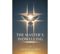 THE MASTER’S INDWELLING