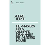 The Master´s Tools Will Never Dismantle The Master: Audre Lorde (Penguin Modern)