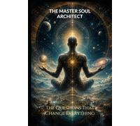 The Master Soul Architect: The Questions That Change Everything (Soul Alchemy Series)