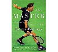 The Master: The Long Run and Beautiful Game of Roger Federer