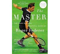 The Master: The Long Run and Beautiful Game of Roger Federer