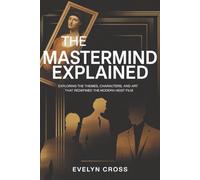 The Mastermind Explained: Exploring the Themes, Characters, and Art that Redefined the Modern Heist Film