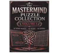 The Mastermind Puzzle Collection: Volume 5: Mind Sharpening Puzzles: 90 Large Print Word Search, Sudoku & Mazes for Seniors