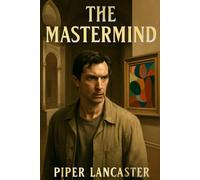 THE MASTERMIND: The Untold Story of James Blaine Mooney: A Carpenter's Desperate Heist That Shattered His Life and Exposed America's Dark Side in the 1970s
