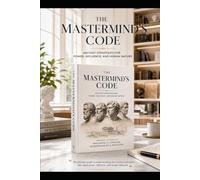 The Mastermind's Code: Ancient Strategies for Power, Influence, and Human Nature
