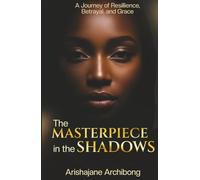 The Masterpiece in the Shadows: A Journey of Resilience, Betrayal, and Grace
