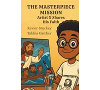 The Masterpiece Mission: Artist X Shares His Faith (The Artist X)