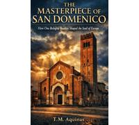 The Masterpiece of San Domenico: How One Bologna Basilica Shaped the Soul of Europe (Pilgrimage to the Sacred: Italy's Holy Shrines)