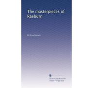 The masterpieces of Raeburn : sixty reproductions of photographs from the original paintings / by T. and R. Annan and Sons, affording examples of the different characteristics of the artist's work
