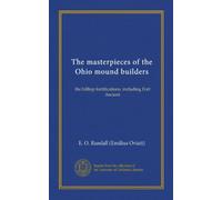 The masterpieces of the Ohio mound builders: the hilltop fortifications, including Fort Ancient