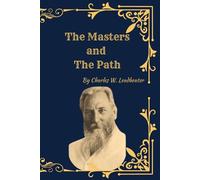The Masters and the Path: (Facsimile Edition) Theosophy, Spiritual Initiation, and the Journey Toward Higher Consciousness