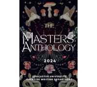 The Masters' Anthology - 2024: Lancaster University Creative Writing Department