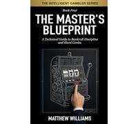 The Master's Blueprint: A Technical Guide to Bankroll Discipline and Hard Limits (The Intelligent Gambler Series)