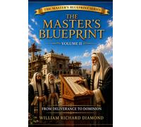 The Master's Blueprint: From Deliverance to Dominion: Volume II