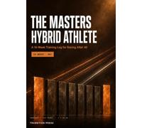 The Masters Hybrid Athlete: A 16-Week Training Log for Fitness Racing After 40 - Age-Group Benchmarks, Recovery You Can Actually Measure, and ... (Transition Press Hybrid Athlete Series)