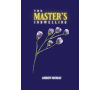 The Master's Indwelling: A Classic Devotional on Surrender and Spiritual Life
