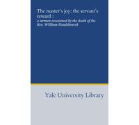 The master's joy: the servant's reward :: a sermon occasioned by the death of the Rev. William Heudebourck