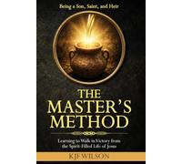 THE MASTER'S METHOD: Learning to Walk in Victory from the Spirit-Filled Life of Jesus (Being a Son, Saint, and Heir)