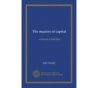 The masters of capital: a chronicle of Wall street