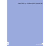 The Masters of Modern French Criticism (1912)