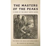 The Masters of the Peaks: A Story of the Great North Woods (Annotated)