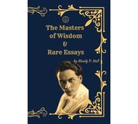 The Masters of Wisdom: And Rare Essays on the Hidden Teachers of Humanity