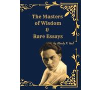 The Masters of Wisdom: And Rare Essays on the Hidden Teachers of Humanity