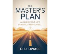 The Master's Plan: Aligning Your Life With God's Perfect Will