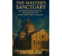 The Master's Sanctuary: The Divine Evolution of The Basilica of Santa Maria delle Grazie (Pilgrimage to the Sacred: Italy's Holy Shrines)