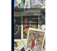 The Master's Word: A Short Treatise On the Word, the Light and the Self
