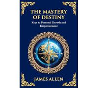 The Mastery of Destiny: Keys to Personal Growth and Empowerment (Large Print Deluxe Edition For Easy Reading): 68 (Library of Alexandria)