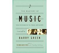 The Mastery of Music: Ten Pathways to True Artistry [Idioma Inglés]