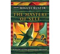 The Mastery of Self: A Toltec Guide to Personal Freedom (Toltec Mastery)