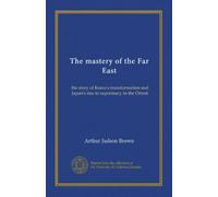 The mastery of the Far East: the story of Korea's transformation and Japan's rise to supremacy in the Orient