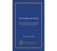 The mastery of words: book one-two. A course in spelling arranged for grades one to eight. A series of lessons based upon the ordinary essential ... and the power to help himself in the study...