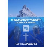 The Mastery Weight Loss Journal: Master Your Health. Transform Your Life.