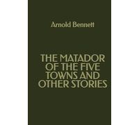 The Matador of the Five Towns and Other Stories